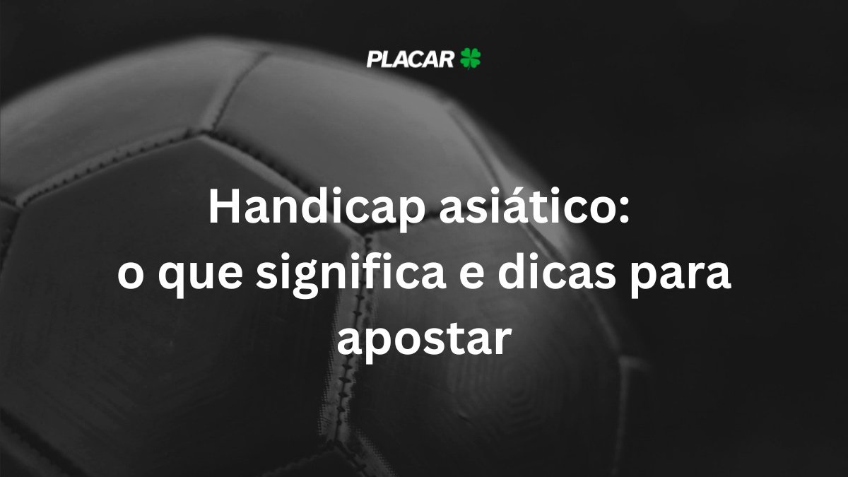 Handicap asiático: o que é, tabela e dicas para 2025