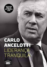 Carlo Ancelotti: Liderança Tranquila - Diivulgação/Editora Grande Área